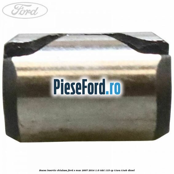 Bucsa insertie chiulasa Ford S-Max 2007-2014 1.6 TDCi 115 cp T1WA, T1WB diesel