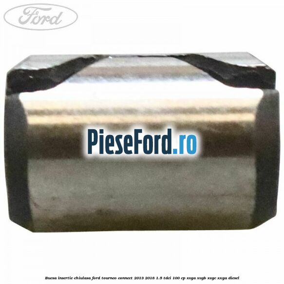 Bucsa insertie chiulasa Ford Tourneo Connect 2013-2018 1.5 TDCi 100 cp XVGA, XVGB, XVGC, XXGA diesel