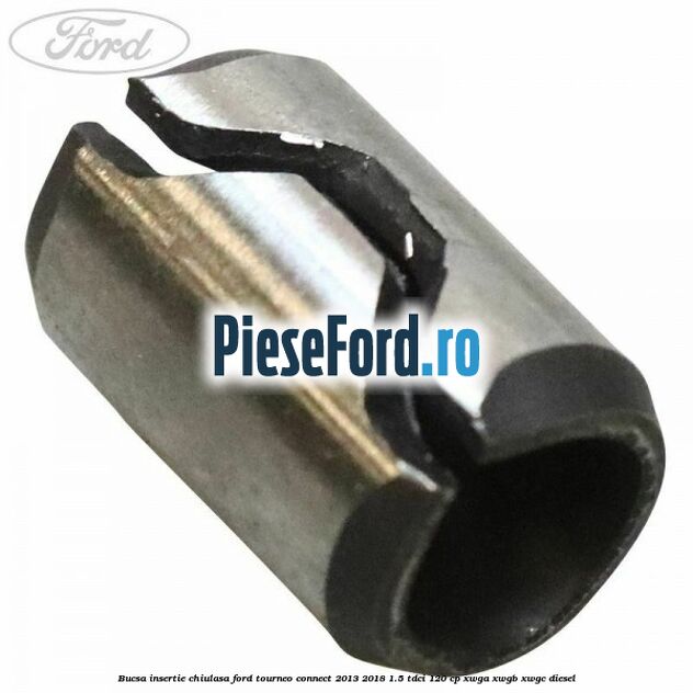 Bucsa insertie chiulasa Ford Tourneo Connect 2013-2018 1.5 TDCi 120 cp XWGA, XWGB, XWGC diesel