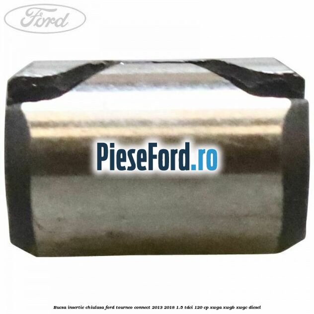 Bucsa insertie chiulasa Ford Tourneo Connect 2013-2018 1.5 TDCi 120 cp XWGA, XWGB, XWGC diesel