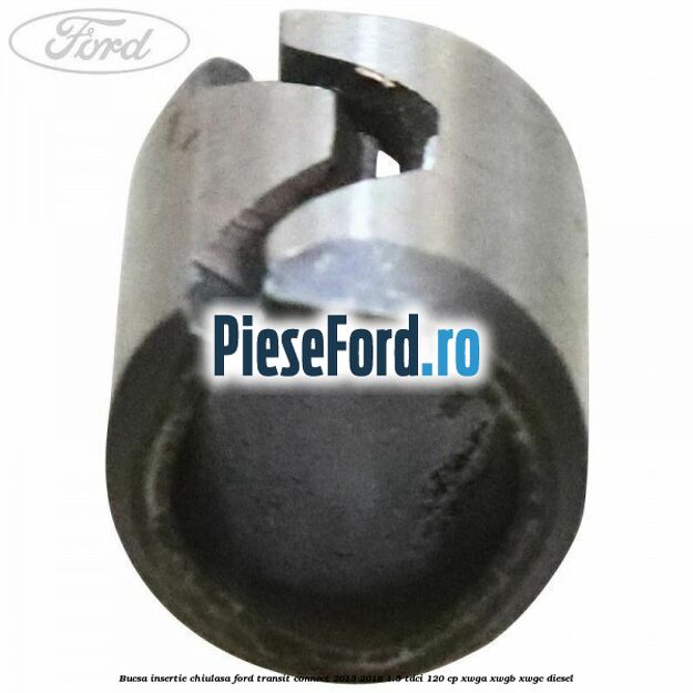 Bucsa insertie chiulasa Ford Transit Connect 2013-2018 1.5 TDCi 120 cp Bucsa insertie chiulasa Ford Transit Connect 2013-2018 1.5 TDCi 120 cp XWGA, XWGB, XWGC diesel
