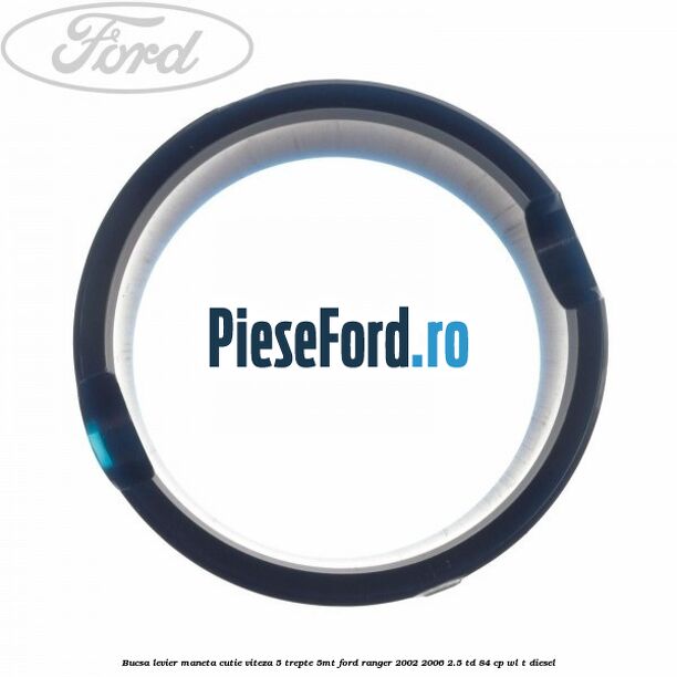 Bucsa levier maneta cutie viteza 5 trepte 5MT Ford Ranger 2002-2006 2.5 TD 84 cp WL-T diesel