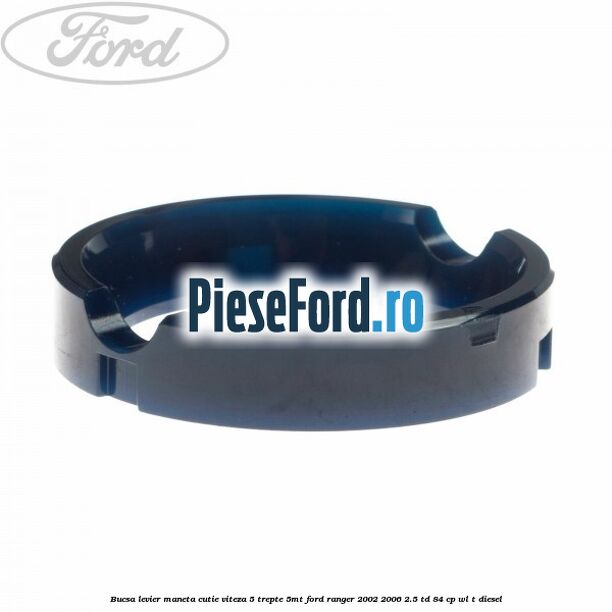 Bucsa levier maneta cutie viteza 5 trepte 5MT Ford Ranger 2002-2006 2.5 TD 84 cp WL-T diesel