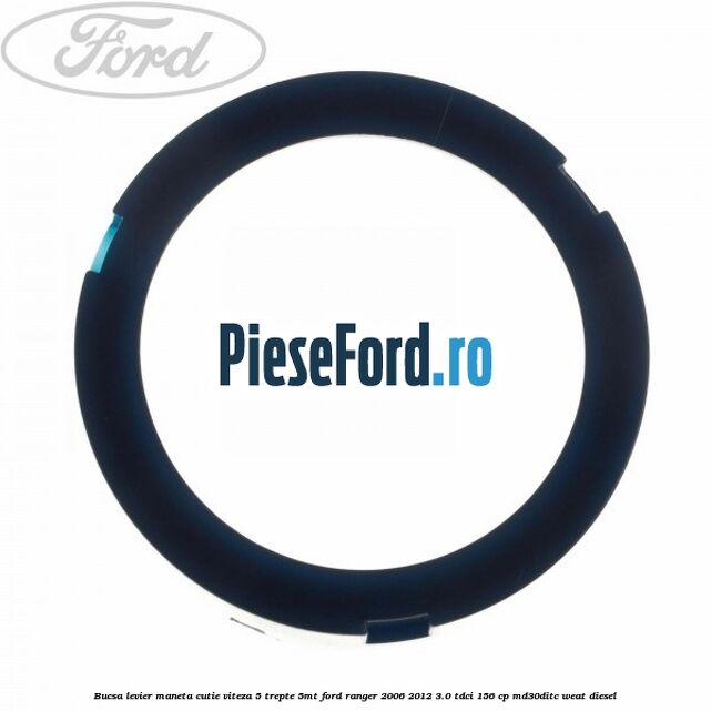 Bucsa levier maneta cutie viteza 5 trepte 5MT Ford Ranger 2006-2012 3.0 TDCi 156 cp MD30DITC, WEAT diesel