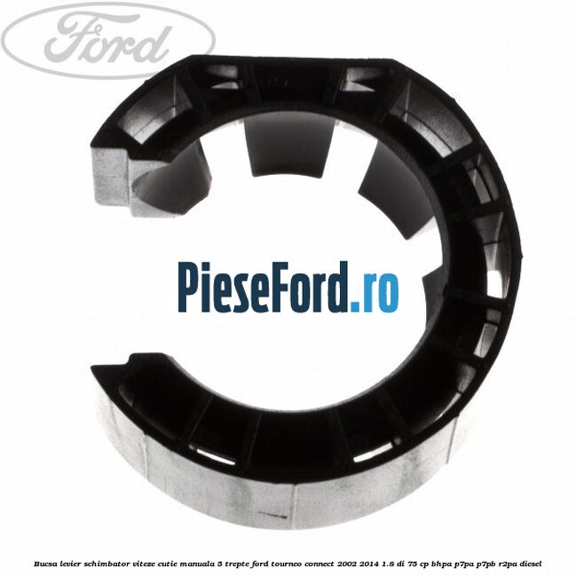 Bucsa levier schimbator viteze cutie manuala 5 trepte Ford Tourneo Connect 2002-2014 1.8 Di 75 cp Bucsa levier schimbator viteze cutie manuala 5 trepte Ford Tourneo Connect 2002-2014 1.8 Di 75 cp BHPA, P7PA, P7PB, R2PA diesel