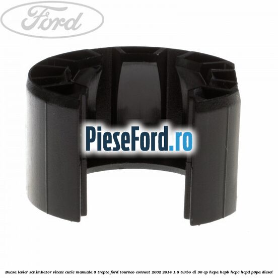Bucsa levier schimbator viteze cutie manuala 5 trepte Ford Tourneo Connect 2002-2014 1.8 Turbo Di 90 cp Bucsa levier schimbator viteze cutie manuala 5 trepte Ford Tourneo Connect 2002-2014 1.8 Turbo Di 90 cp HCPA, HCPB, HCPC, HCPD, P9PA diesel