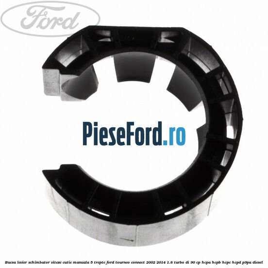 Bucsa levier schimbator viteze cutie manuala 5 trepte Ford Tourneo Connect 2002-2014 1.8 Turbo Di 90 cp HCPA, HCPB, HCPC, HCPD, P9PA diesel