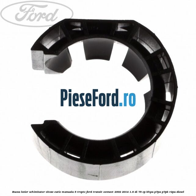 Bucsa levier schimbator viteze cutie manuala 5 trepte Ford Transit Connect 2002-2014 1.8 Di 75 cp BHPA, P7PA, P7PB, R2PA diesel