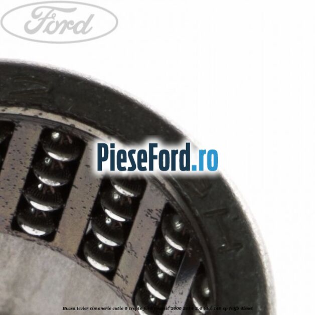 Bucsa levier timonerie cutie 6 trepte Ford Transit 2006-2014 2.4 TDCi 140 cp H9FB diesel