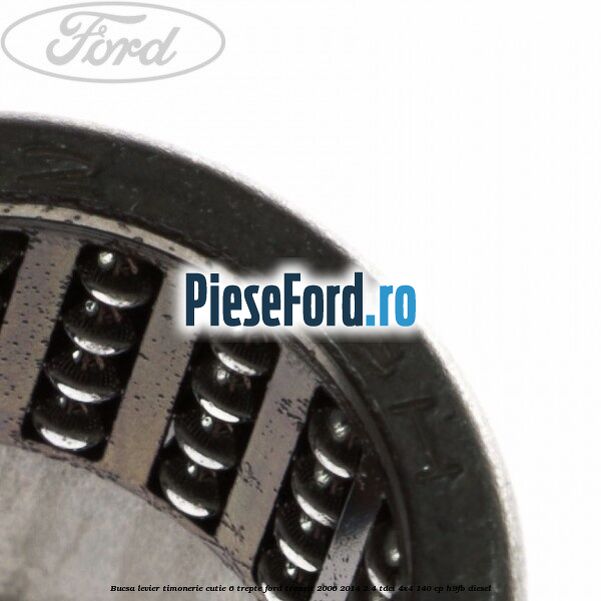 Bucsa levier timonerie cutie 6 trepte Ford Transit 2006-2014 2.4 TDCi 4x4 140 cp H9FB diesel