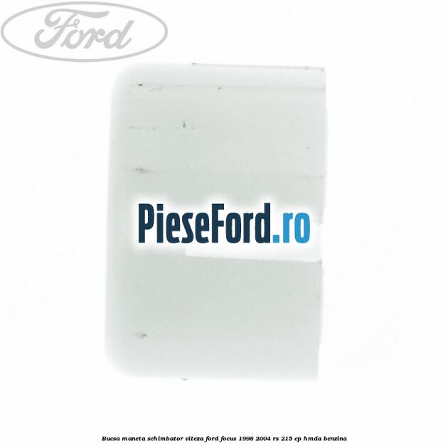 Bucsa maneta schimbator viteza Ford Focus 1998-2004 RS 215 cp HMDA benzina