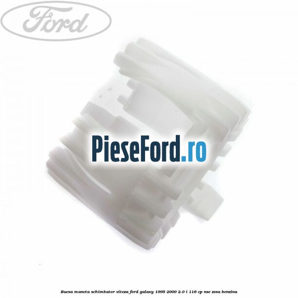 Bucsa maneta schimbator viteza Ford Galaxy 1995-2000 2.0 i 116 cp NSE, ZVSA benzina
