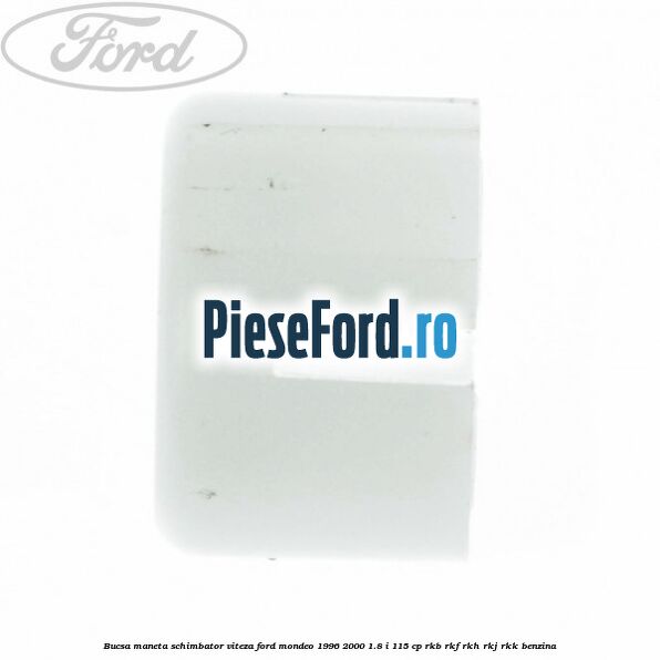 Bucsa maneta schimbator viteza Ford Mondeo 1996-2000 1.8 i 115 cp RKB, RKF, RKH, RKJ, RKK benzina