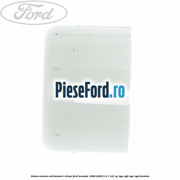 Bucsa maneta schimbator viteza Ford Mondeo 1996-2000 2.0 i 131 cp NGA, NGB, NGC, NGD benzina