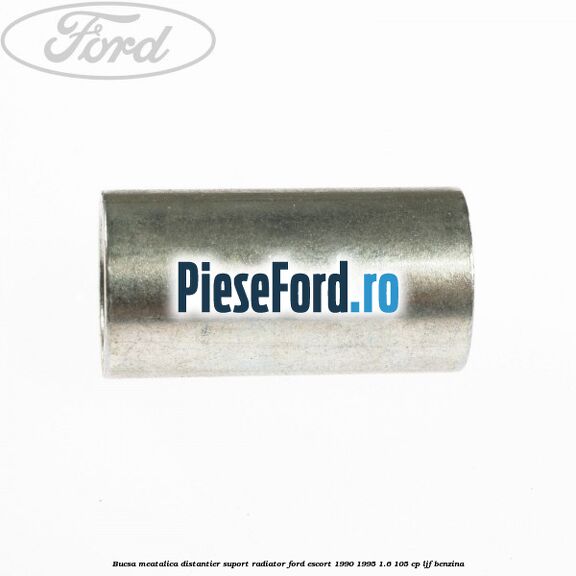 Bucsa meatalica distantier suport radiator Ford Escort 1990-1995 1.6 105 cp Bucsa meatalica distantier suport radiator Ford Escort 1990-1995 1.6 105 cp LJF benzina
