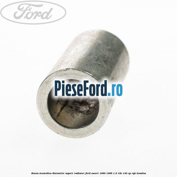 Bucsa meatalica distantier suport radiator Ford Escort 1990-1995 1.8 16V 130 cp RQB benzina