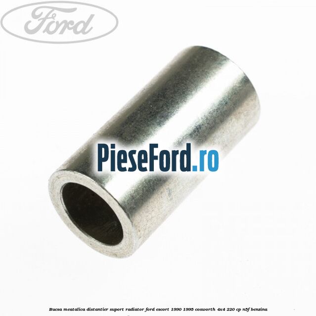 Bucsa meatalica distantier suport radiator Ford Escort 1990-1995 Cosworth 4x4 220 cp N5F benzina