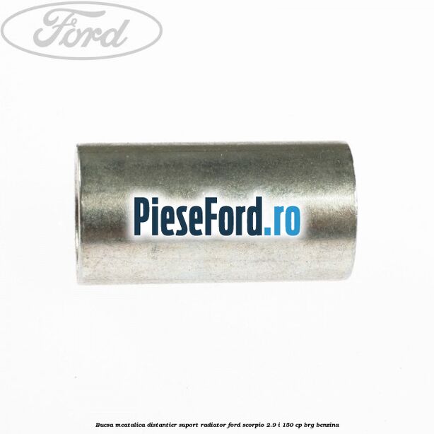 Bucsa meatalica distantier suport radiator Ford Scorpio 2.9 i 150 cp BRG benzina