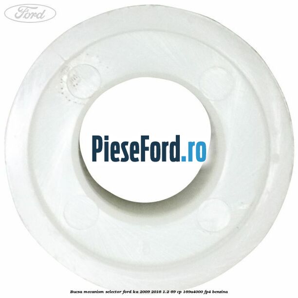 Bucsa mecanism selector Ford Ka 2009-2016 1.2 69 cp 169A4000, FP4 benzina