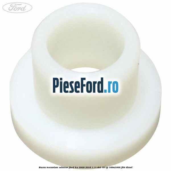 Bucsa mecanism selector Ford Ka 2009-2016 1.3 TDCi 75 cp 169A1000, FD4 diesel