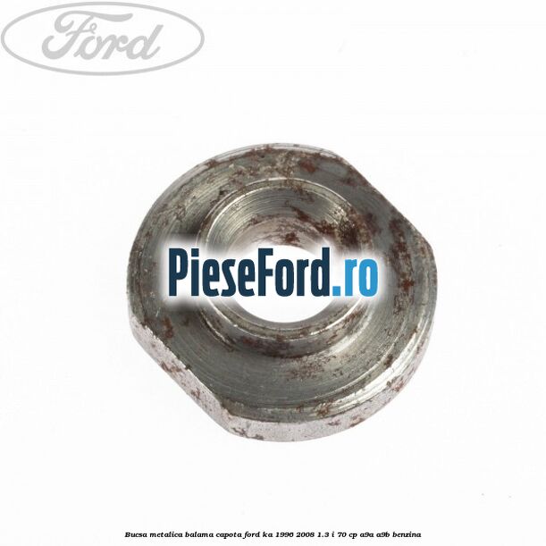 Bucsa metalica balama capota Ford Ka 1996-2008 1.3 i 70 cp A9A, A9B benzina