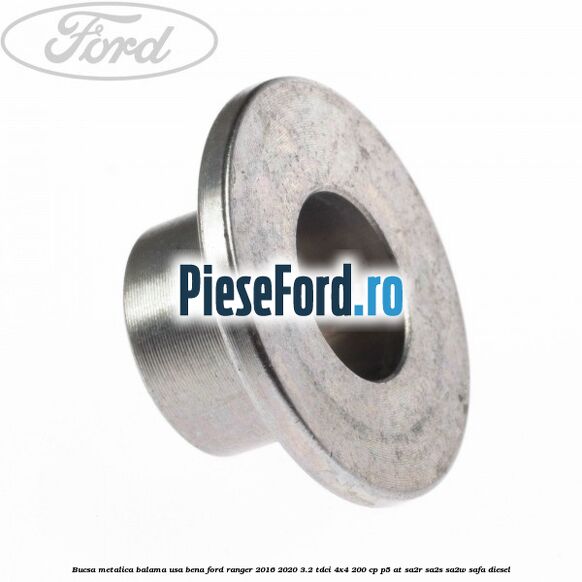 Bucsa metalica balama usa bena Ford Ranger 2016-2020 3.2 TDCi 4x4 200 cp P5-AT, SA2R, SA2S, SA2W, SAFA diesel