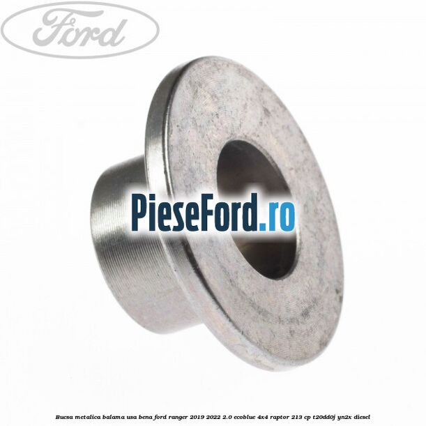 Bucsa metalica balama usa bena Ford Ranger 2019-2022 2.0 EcoBlue 4x4 Raptor 213 cp T20DD0J, YN2X diesel