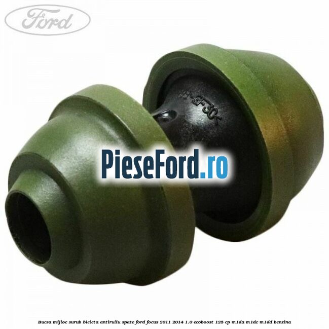 Bucsa mijloc surub bieleta antiruliu spate Ford Focus 2011-2014 1.0 EcoBoost 125 cp M1DA, M1DC, M1DD benzina