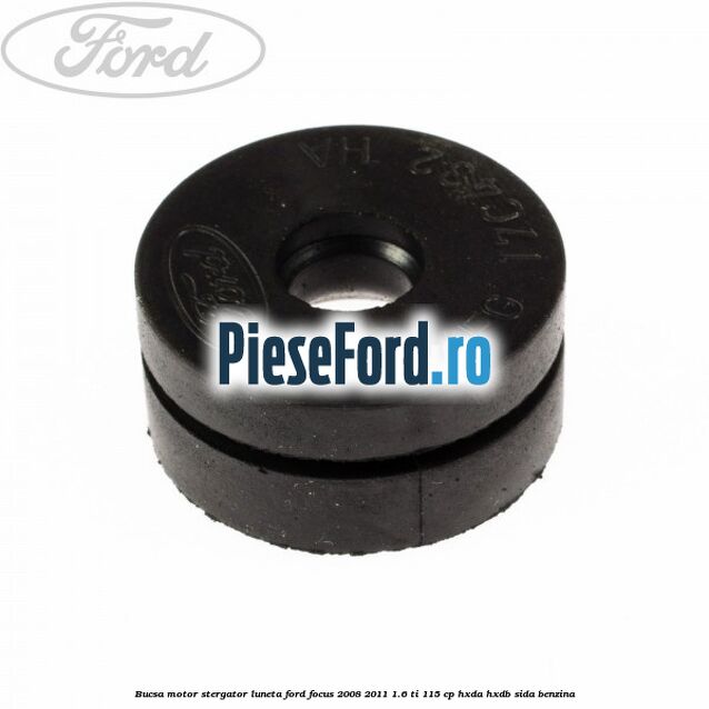 Bucsa motor stergator luneta Ford Focus 2008-2011 1.6 Ti 115 cp HXDA, HXDB, SIDA benzina