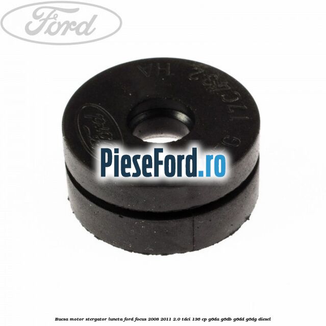 Bucsa motor stergator luneta Ford Focus 2008-2011 2.0 TDCi 136 cp G6DA, G6DB, G6DD, G6DG diesel