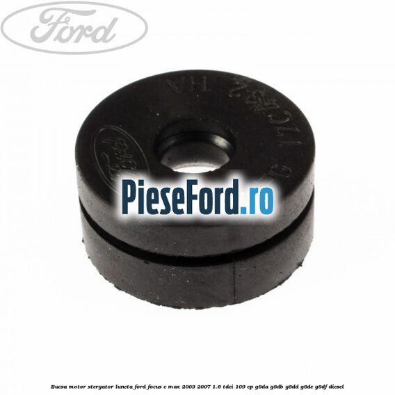 Bucsa motor stergator luneta Ford Focus C-Max 2003-2007 1.6 TDCi 109 cp G8DA, G8DB, G8DD, G8DE, G8DF diesel