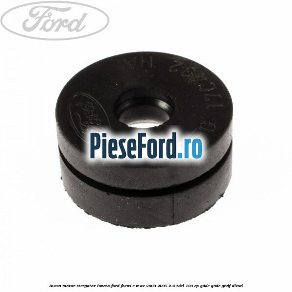 Bucsa motor stergator luneta Ford Focus C-Max 2003-2007 2.0 TDCi 133 cp Bucsa motor stergator luneta Ford Focus C-Max 2003-2007 2.0 TDCi 133 cp G6DC, G6DE, G6DF diesel
