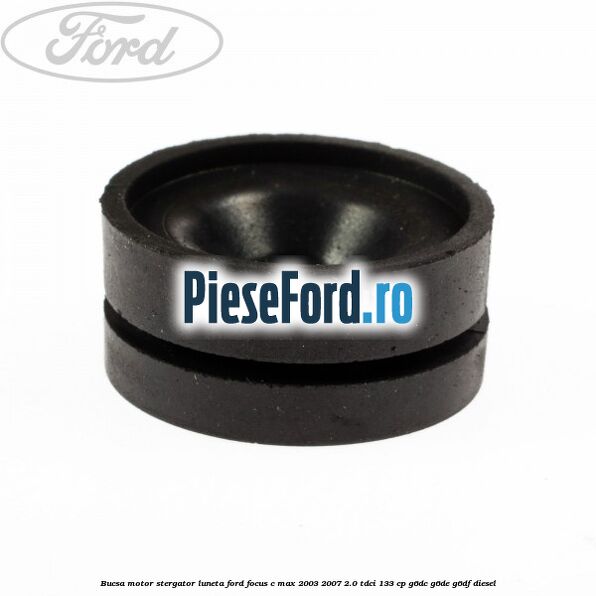 Bucsa motor stergator luneta Ford Focus C-Max 2003-2007 2.0 TDCi 133 cp Bucsa motor stergator luneta Ford Focus C-Max 2003-2007 2.0 TDCi 133 cp G6DC, G6DE, G6DF diesel