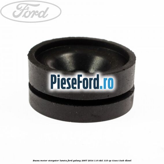 Bucsa motor stergator luneta Ford Galaxy 2007-2014 1.6 TDCi 115 cp T1WA, T1WB diesel