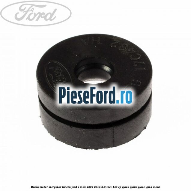 Bucsa motor stergator luneta Ford S-Max 2007-2014 2.0 TDCi 140 cp QXWA, QXWB, QXWC, UFWA diesel