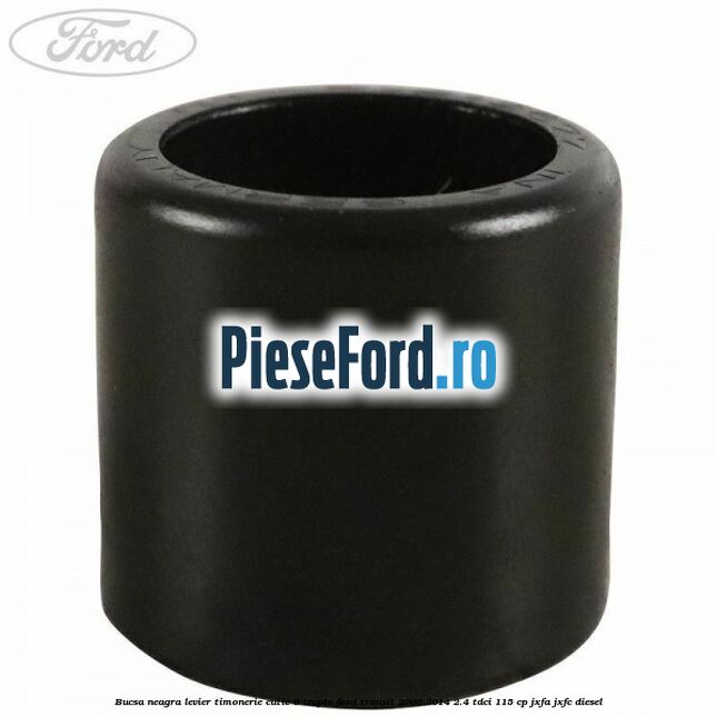 Bucsa neagra levier timonerie cutie 6 trepte Ford Transit 2006-2014 2.4 TDCi 115 cp JXFA, JXFC diesel