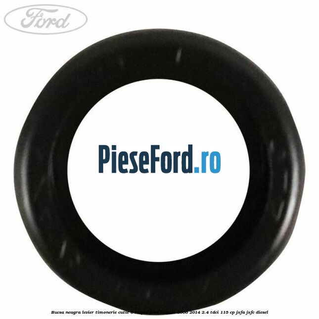 Bucsa neagra levier timonerie cutie 6 trepte Ford Transit 2006-2014 2.4 TDCi 115 cp JXFA, JXFC diesel