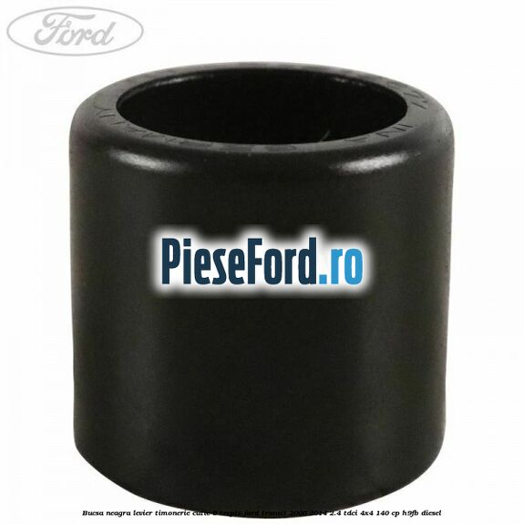 Bucsa neagra levier timonerie cutie 6 trepte Ford Transit 2006-2014 2.4 TDCi 4x4 140 cp Bucsa neagra levier timonerie cutie 6 trepte Ford Transit 2006-2014 2.4 TDCi 4x4 140 cp H9FB diesel