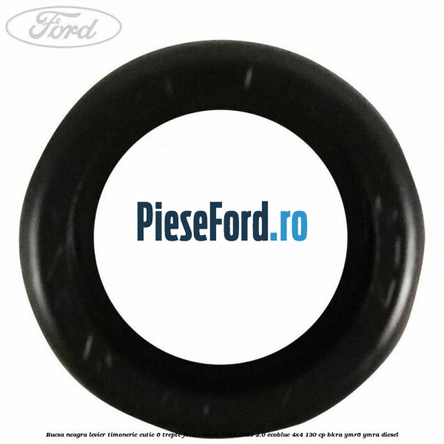Bucsa neagra levier timonerie cutie 6 trepte Ford Transit 2019-2023 2.0 EcoBlue 4x4 130 cp BKRA, YMR6, YMRA diesel