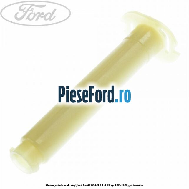 Bucsa pedala ambreiaj Ford Ka 2009-2016 1.2 69 cp 169A4000, FP4 benzina