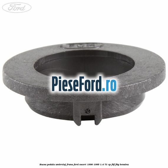 Bucsa pedala ambreiaj, frana Ford Escort 1990-1995 1.4 71 cp F6F, F6G benzina