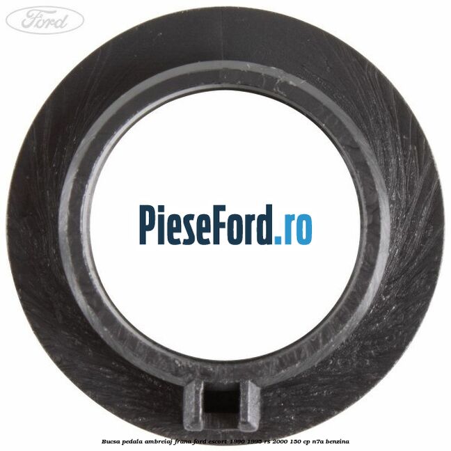 Bucsa pedala ambreiaj, frana Ford Escort 1990-1995 RS 2000 150 cp Bucsa pedala ambreiaj, frana Ford Escort 1990-1995 RS 2000 150 cp N7A benzina
