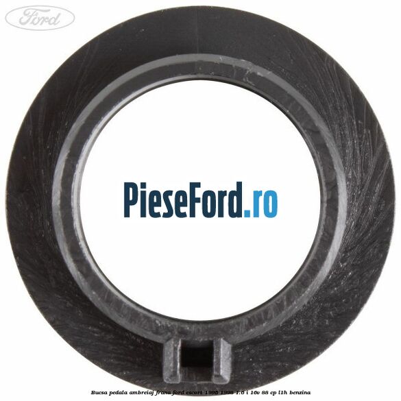 Bucsa pedala ambreiaj, frana Ford Escort 1995-1998 1.6 i 16V 88 cp L1H benzina