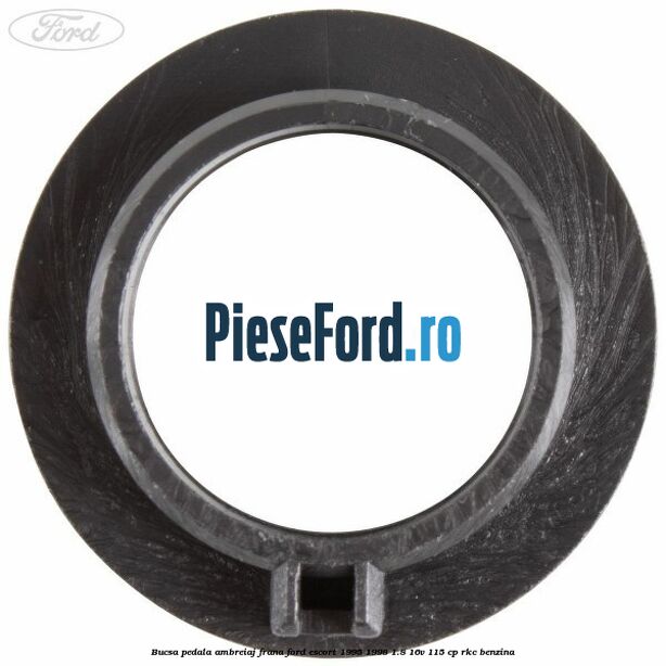 Bucsa pedala ambreiaj, frana Ford Escort 1995-1998 1.8 16V 115 cp RKC benzina