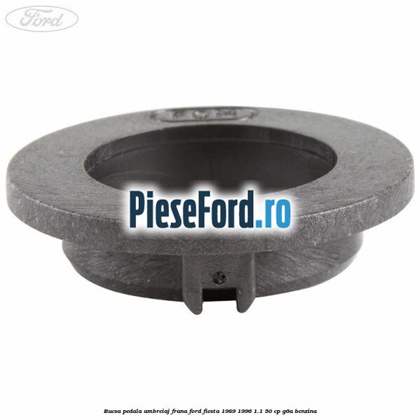 Bucsa pedala ambreiaj, frana Ford Fiesta 1989-1996 1.1 50 cp G6A benzina