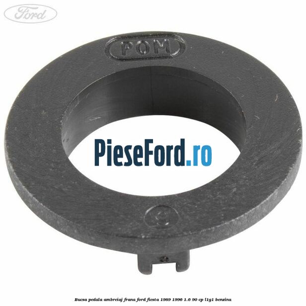 Bucsa pedala ambreiaj, frana Ford Fiesta 1989-1996 1.6 90 cp L1G1 benzina