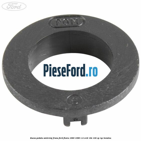 Bucsa pedala ambreiaj, frana Ford Fiesta 1989-1996 1.8 XR2i 16V 130 cp RQC benzina