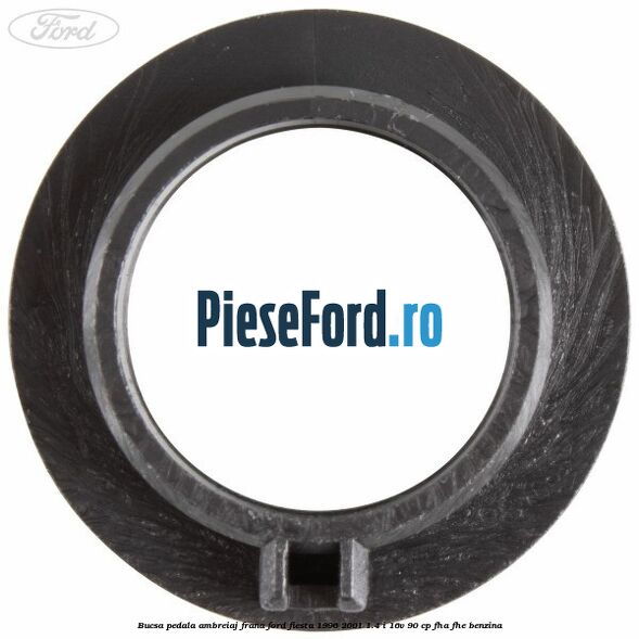 Bucsa pedala ambreiaj, frana Ford Fiesta 1996-2001 1.4 i 16V 90 cp FHA, FHE benzina