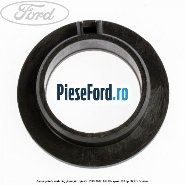 Bucsa pedala ambreiaj, frana Ford Fiesta 1996-2001 1.6 16V Sport 103 cp L1T, L1V benzina