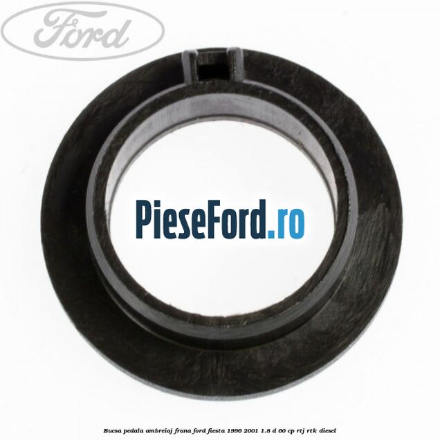 Bucsa pedala ambreiaj, frana Ford Fiesta 1996-2001 1.8 D 60 cp RTJ, RTK diesel